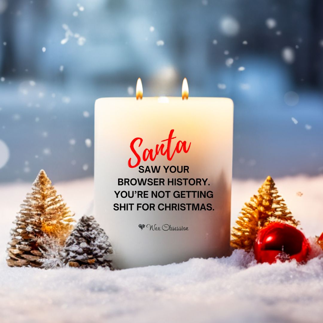 Christmas Quote Candle – "Santa Saw Your Browser History. You're Not Getting Shit For Christmas" by Wax Obsession – 420g soy candle