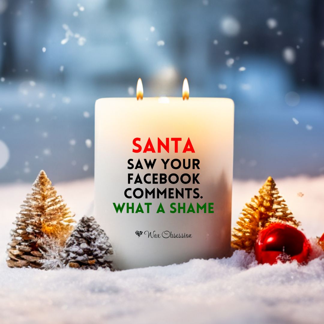 Christmas Quote Candle – "Santa Saw Your Facebook Comments. What A Shame" by Wax Obsession – 420g soy candle